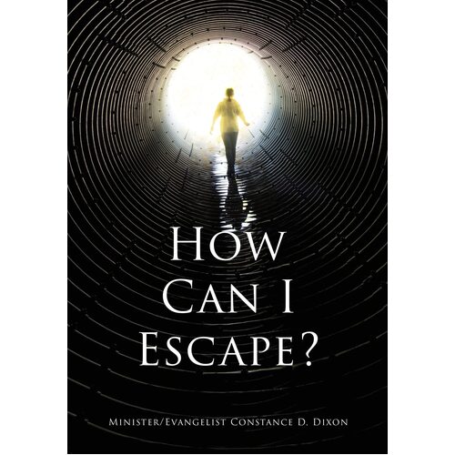 How Can I Escape?  - Minister Evangelist Constance D. Dixon