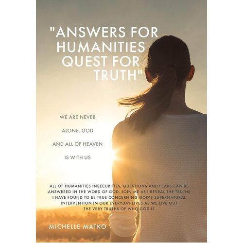 &quot;Answers for Humanities quest for Truth&quot;: We are never alone, God and all of Heaven is with us  - Michelle Matko