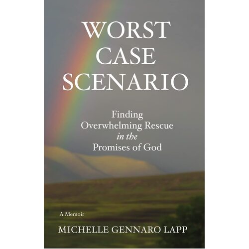 Worst Case Scenario: Finding Overwhelming Rescue in the Promises of God  - Michelle Gennaro Lapp