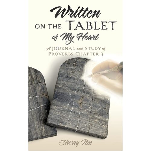 Written on the Tablet of My Heart: A Journal and Study of Proverbs Chapter 3  - Sherry Ites