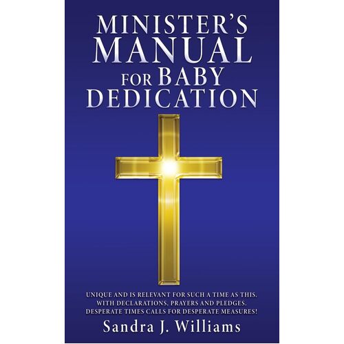 MINISTERS MANUAL FOR BABY DEDICATION  - Sandra J. Williams