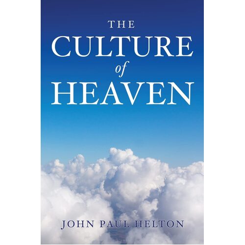 The Culture Of Heaven  - John Paul Helton