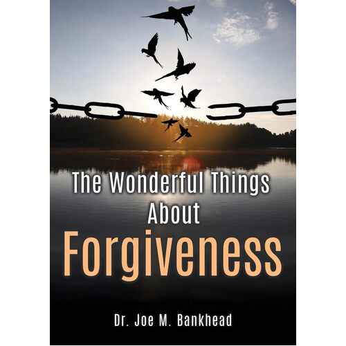 The Wonderful Things About Forgiveness  - Dr. Joe M. Bankhead