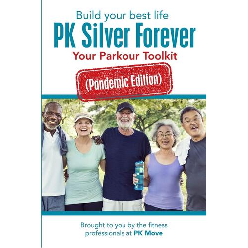 Build your best life PK Silver Forever: Your Parkour Toolkit (Pandemic Edition) - Brought to you by the fitness profession