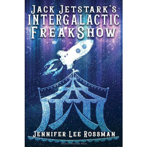 Jack Jetstark&#39;s Intergalactic Freakshow -Jennifer Lee Rossman Fiction Book