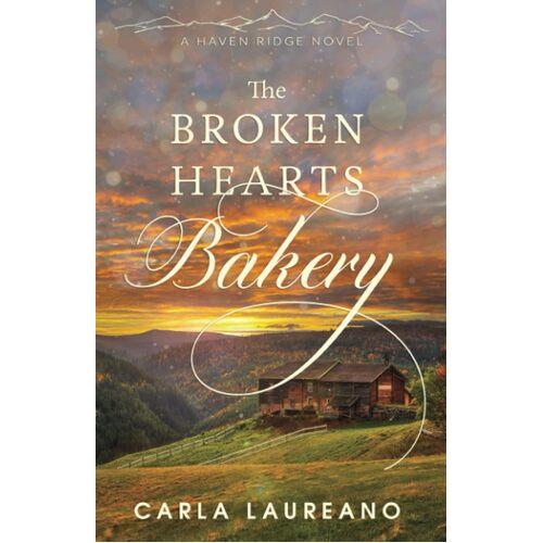 The Broken Hearts Bakery: A Clean Small-Town Contemporary Romance: 1 - Carla Laureano