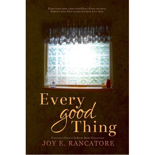 Every Good Thing: 3 - Joy E. Rancatore