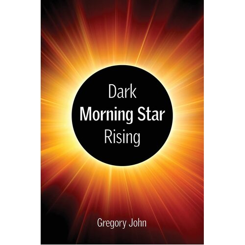 Revelations Dark Morning Star Rising - Gregory John