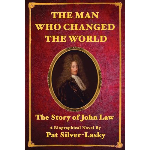 JOHN LAW: The Man Who Changed the World - Pat Silver-Lasky