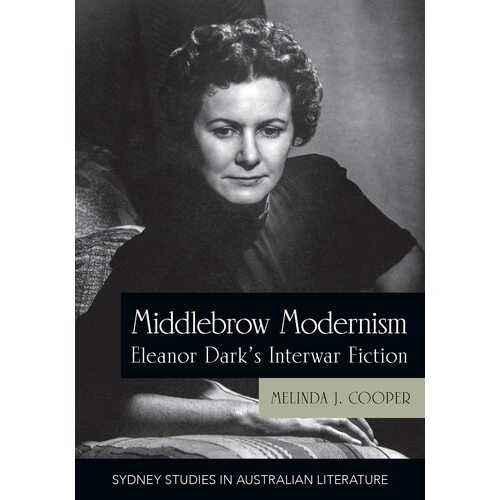 Middlebrow Modernism: Eleanor Darks Interwar Fiction - Melinda J. Cooper