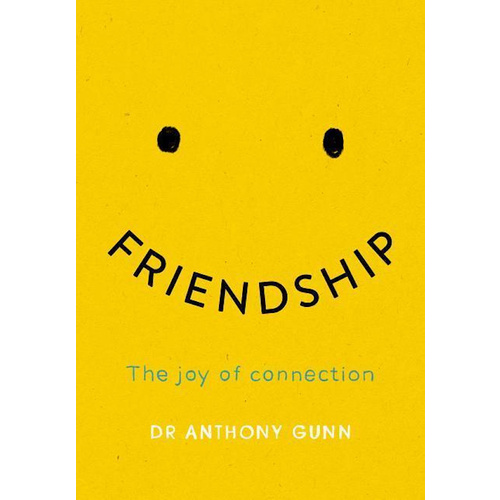 Friendship -The Joy of Connection -Gunn, Anthony Health &amp; Wellbeing Book