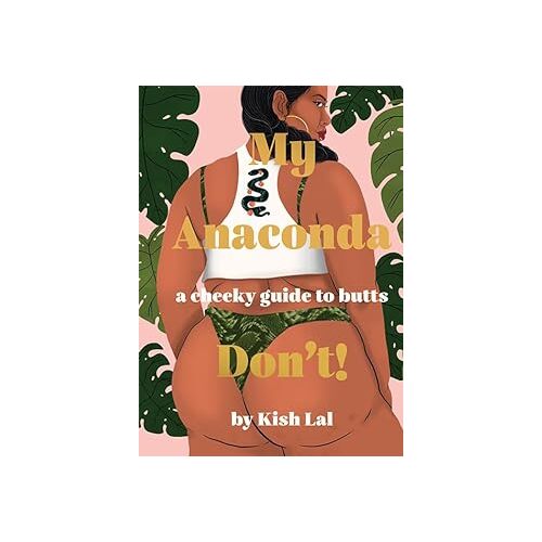 My Anaconda Dont!: A Cheeky Guide to Butts - Kish Lal