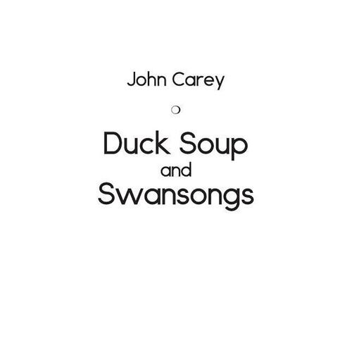 Duck Soup and Swansongs -John Carey Poetry Book