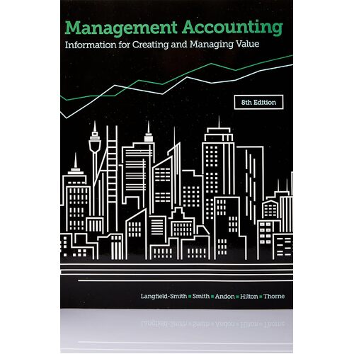 Management Accounting: Information for creating and managing value - Kim Langfield-Smith Professor