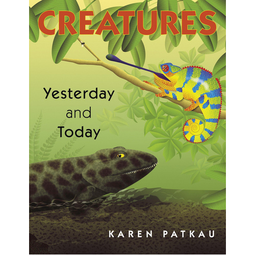 Creatures Yesterday and Today -Karen Patkau Children&#39;s Book