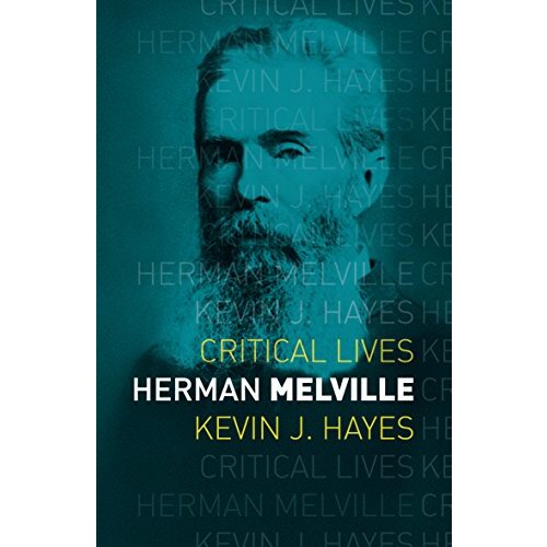 Herman Melville: Critical Lives -Kevin J. Hayes Biography Novel Book