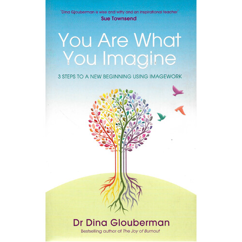 You are What You Imagine: 3 Steps to a New Beginning Using Imagework