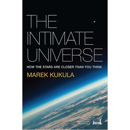 The Intimate Universe: How the stars are closer than you think Book