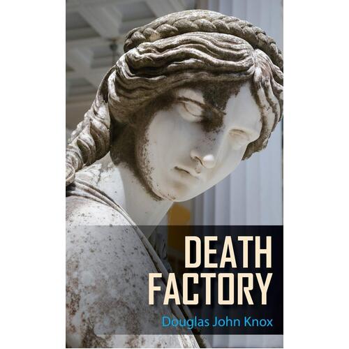 Death Factory - Douglas John Knox