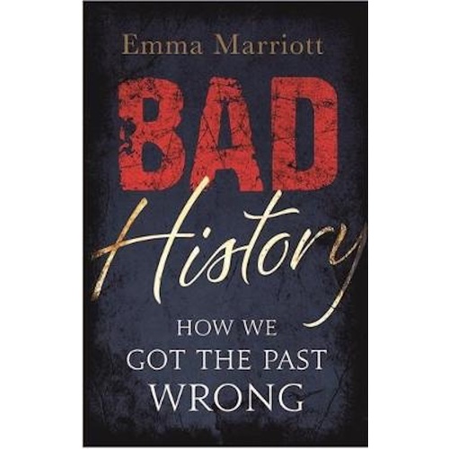 Bad History -How We Got the Past Wrong -Marriott, Emma History Book