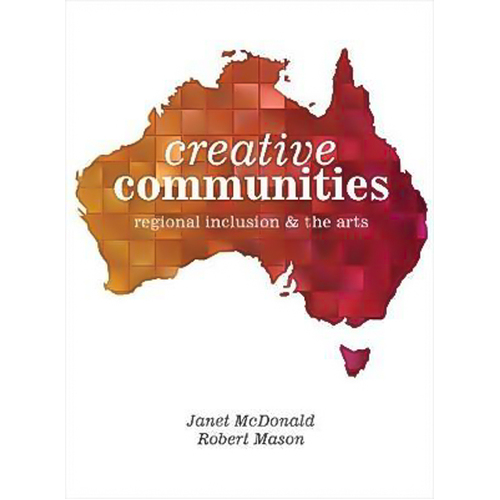 Creative Communities: Regional Inclusion and the Arts Paperback Book