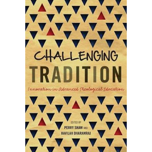 Challenging Tradition -Innovation in Advanced Theological Education (ICETE Series) Book