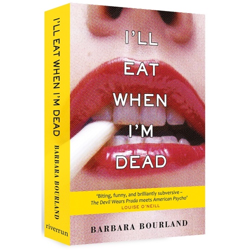 I&#39;ll Eat When I&#39;m Dead: A sizzling romp through fashion&#39;s darker side - Novel