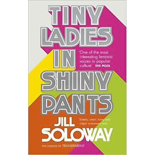 Tiny Ladies in Shiny Pants Jill Soloway Paperback Book