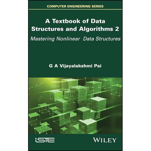 A Textbook of Data Structures and Algorithms, Volume 2: Mastering Nonlinear Data Structures - G. A. Vijayalakshmi Pai