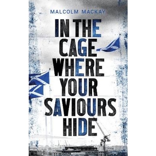 In the Cage Where Your Saviours Hide -Mackay, Malcom Fiction Novel Book