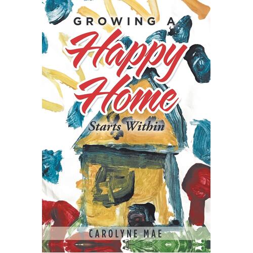 Growing a Happy Home: Starts Within - Carolyne Mae