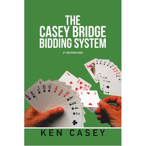 The Casey Bridge Bidding System: 3Rd Edition 2020 - Ken Casey