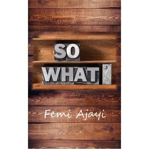 So What? - Femi Ajayi