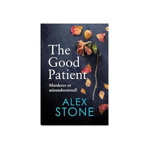 The Good Patient: The unputdownable psychological thriller from bestseller Alex Stone - Alex Stone
