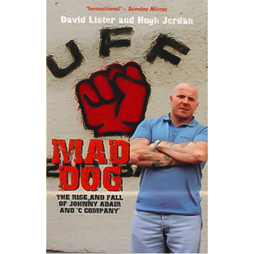 Mad Dog: The Rise and Fall of Johnny Adair and &#39;C&#39; Company Paperback Book