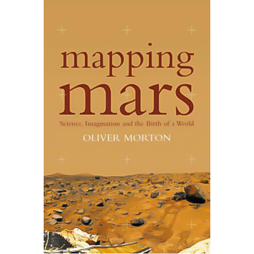 Mapping Mars: Science, Imagination and the Birth of a World Paperback Book