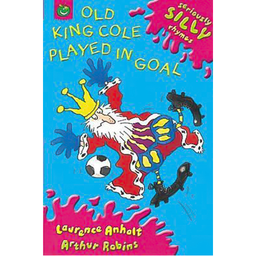 Seriously Silly Rhymes: Old King Cole Played In Goal Paperback Book