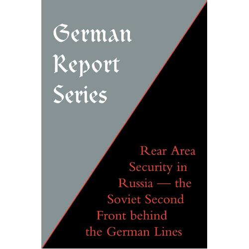 GERMAN REPORT SERIES: REAR AREA SECURITY IN RUSSIA - Naval &amp; Military Press