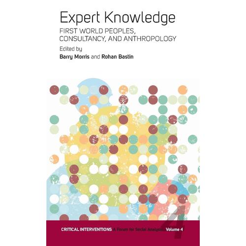Expert Knowledge: First World Peoples, Consultancy, and Anthropology: 4 - Barry Morris