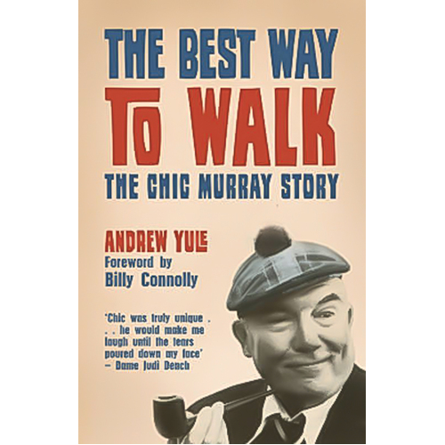 The Best Way to Walk: The Chic Murray Story Andrew Yule Paperback Book