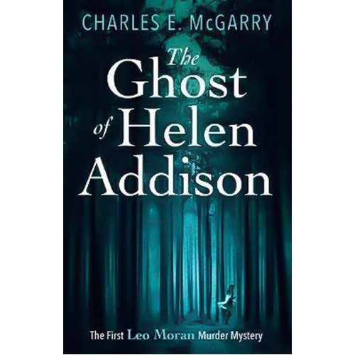 The Ghost of Helen Addison: The Leo Moran Murder Mysteries Paperback Book