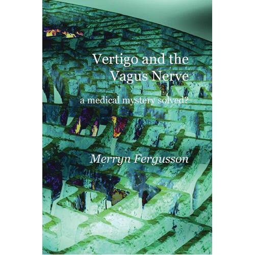 Vertigo and the Vagus Nerve - a medical mystery solved? - Merryn Fergusson