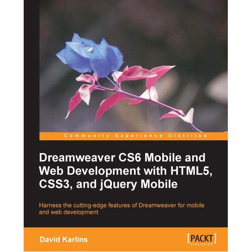 Dreamweaver CS6 Mobile and Web Development With HTML5, CSS3, and jQuery Mobile: Harness the Cutting-edge Features of Dreamweaver for Mobile and 