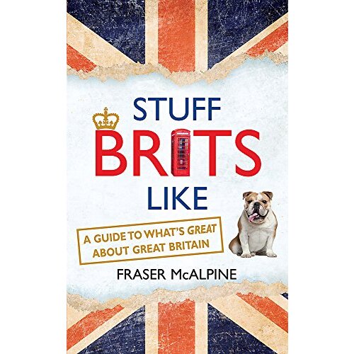 Stuff Brits Like: A Guide to What&#39;s Great about Great Britain - Travel Book