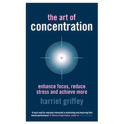 The Art of Concentration: Enhance focus, reduce stress and achieve more