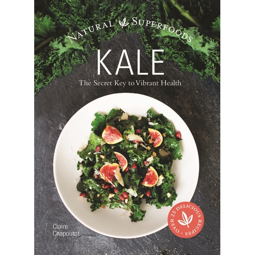 Kale: The Secret Key to Vibrant Life Claire Chapoutot Hardcover Book