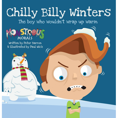 Chilly Billy Winters: The Boy Who Wouldn&#39;t Wrap Up Warm (Monstrous Morals) - 