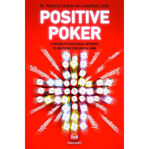 Positive Poker: A Modern Psychological Approach to Mastering Your Mental Game - Patricia Cardner