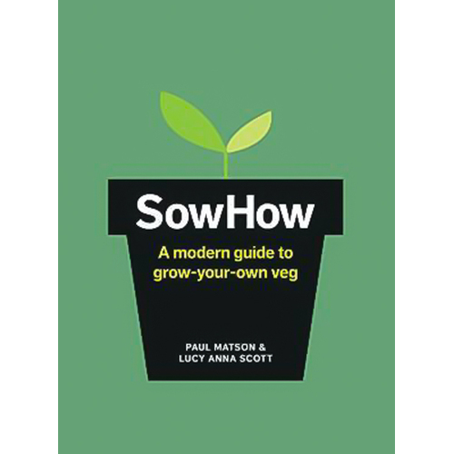 Sow How: A Modern Day Guide to Grow-Your-Own Veg Hardcover Book