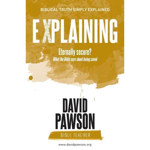 EXPLAINING Eternally Secure?: What the Bible says about being saved - David Pawson